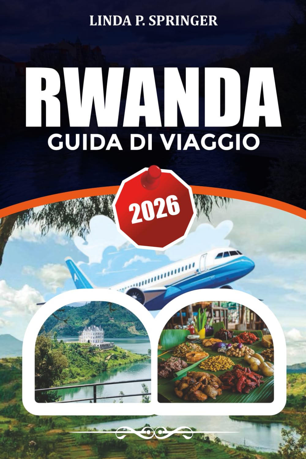 RWANDA GUIDA DI VIAGGIO 2026: Esplora Kigali, trekking con i gorilla nel Parco Nazionale dei Vulcani, Safari di Akagera, Lago Kivu e Pianificatore di vacanze in Ruanda
