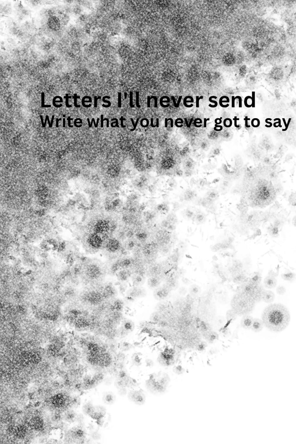 LETTERS I’LL NEVER SEND: Write what you never got to say