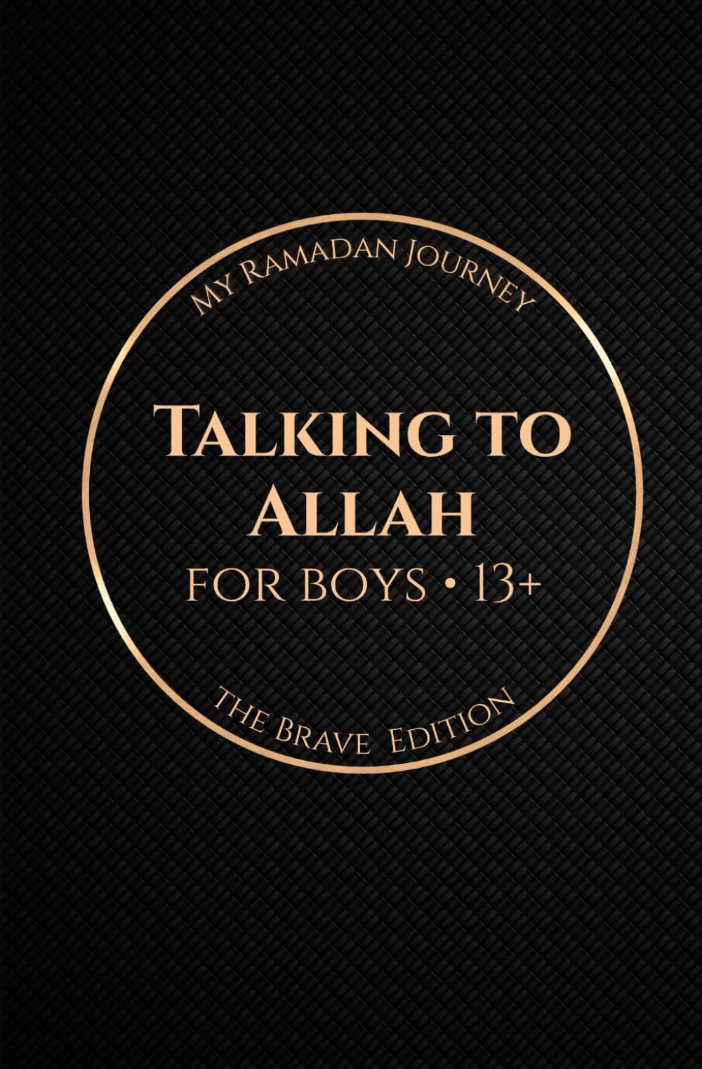 Talking to Allah: My Ramadan Journey: The Brave Edition - Ramadan Duas for Boys (13+)