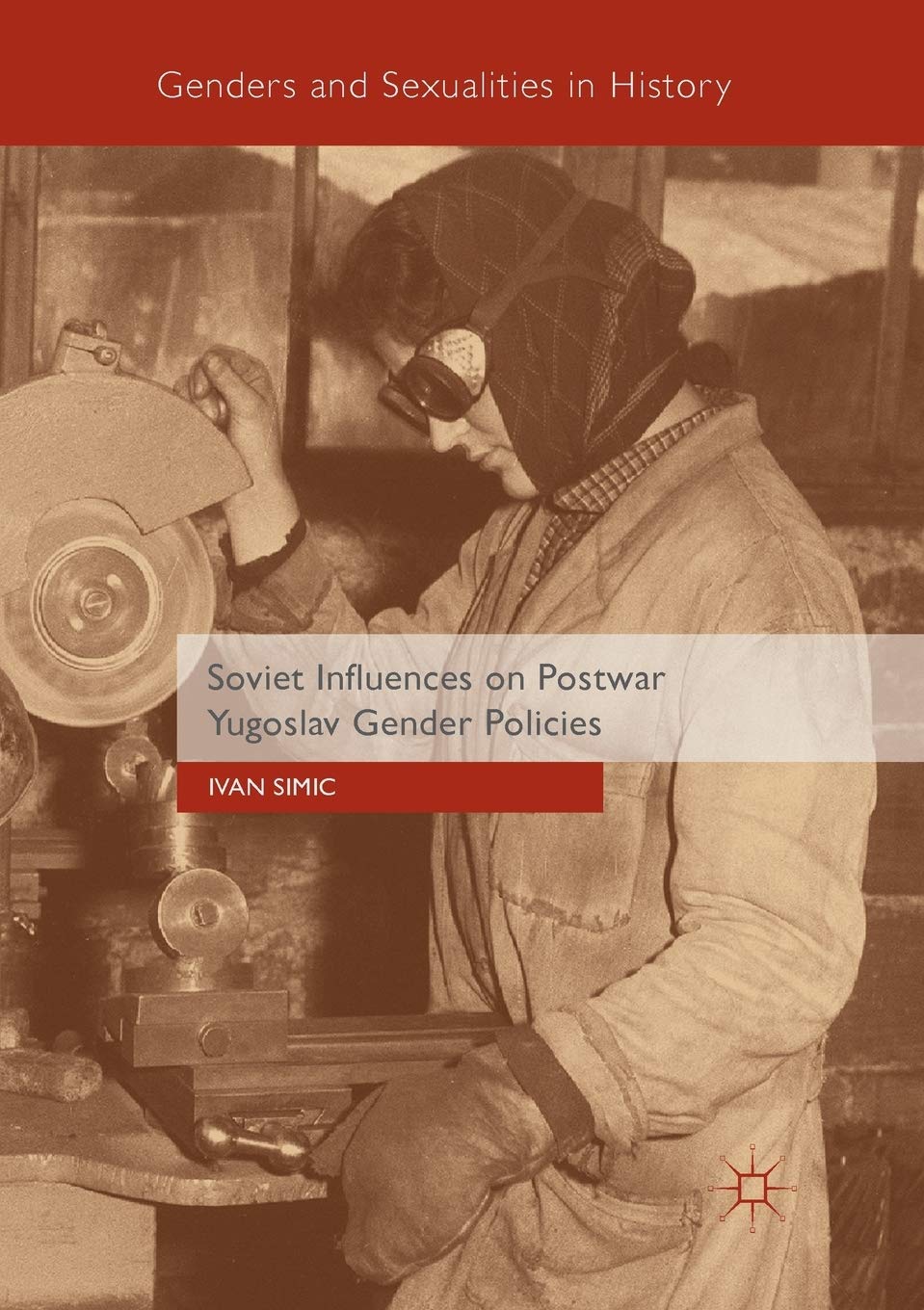 Soviet Influences on Postwar Yugoslav Gender Policies (Genders and Sexualities in History)