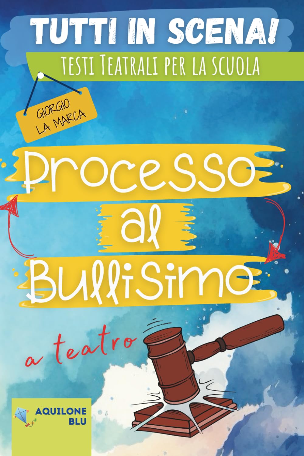 PROCESSO AL BULLISMO: Copione teatrale (Copioni Teatrale di Giorgio La Marca)