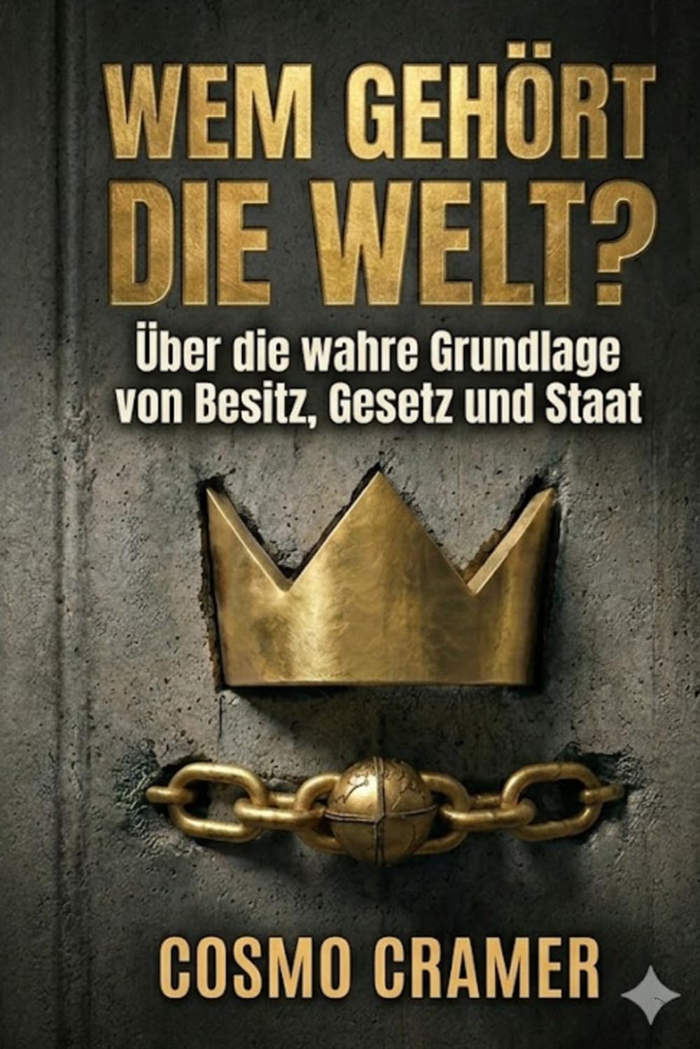 Wem gehört die Welt?: Über die wahre Grundlage von Besitz, Gesetz und Staat