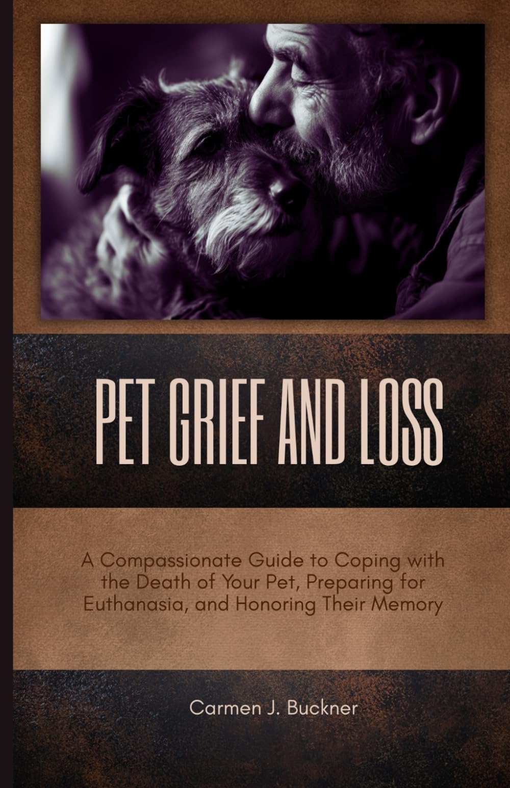 PET GRIEF AND LOSS: A Compassionate Guide to Coping with the Death of Your Pet, Preparing for Euthanasia, and Honoring Their Memory