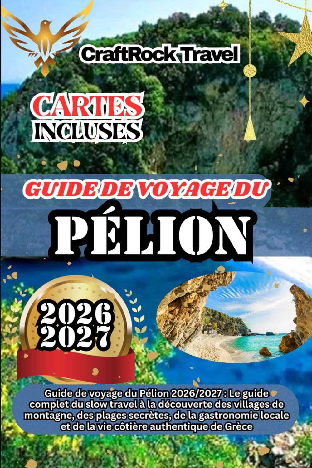 GUIDE DE VOYAGE DU PÉLION 2026/2027: Guide de voyage du Pélion 2026/2027 : Le guide complet du slow travel à la découverte des villages de montagne, ... et de la vie côtière authentique de Grèce.