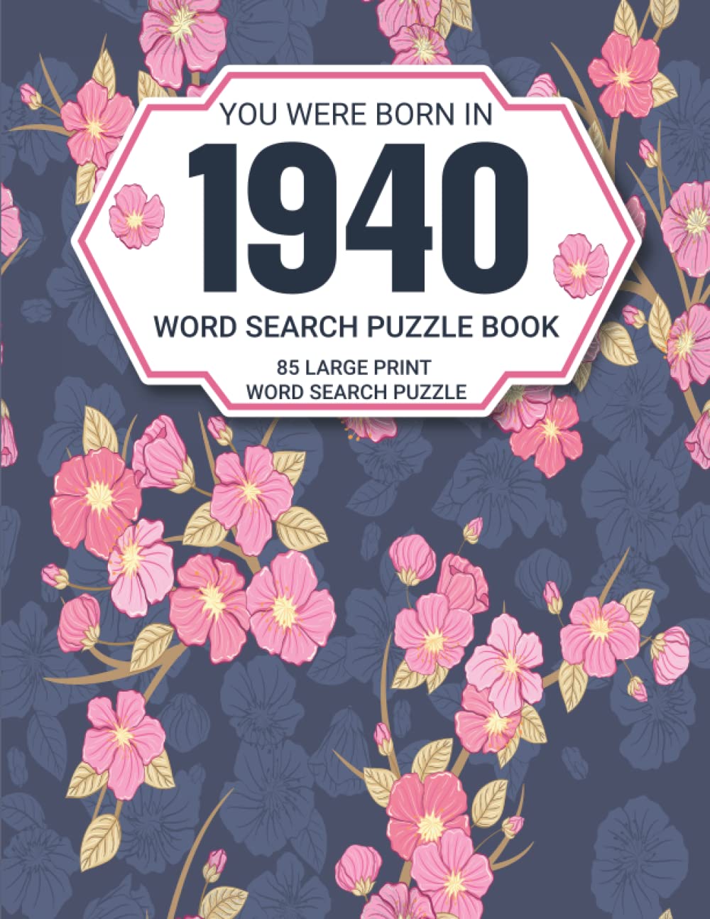 You Were Born In 1940: Word Search Book: Large-Print Word Search Book For Adults And All Puzzles Fans With 85 Puzzles With Solutions (1500 Words To Find) Vol-21