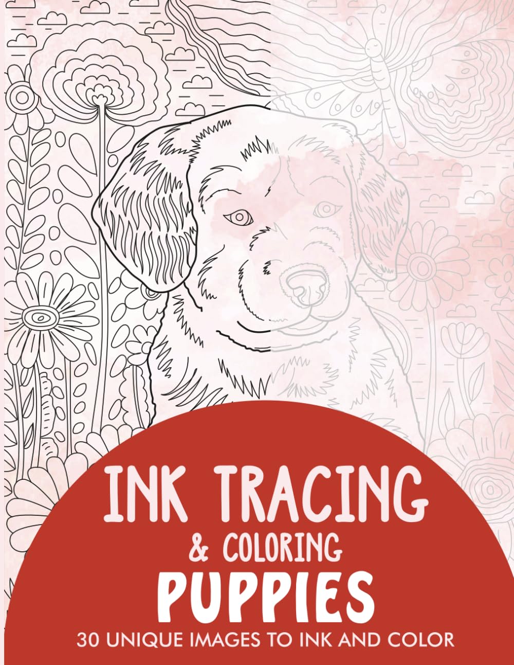 Puppies Ink Tracing Coloring Book for Adults: 30 Unique Illustrations to Ink and Color (Ink Tracing Books for Adults)