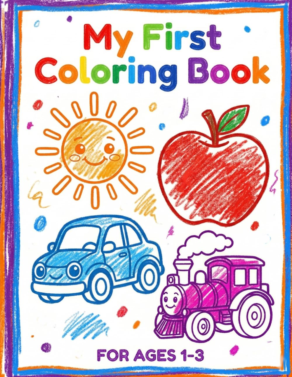 My First Coloring Book: 101 pages of simple pictures for toddlers with thick lines: Animals, Vehicles, Fruits, and Everyday Objects. Fun and Learning for Kids Ages 1-3