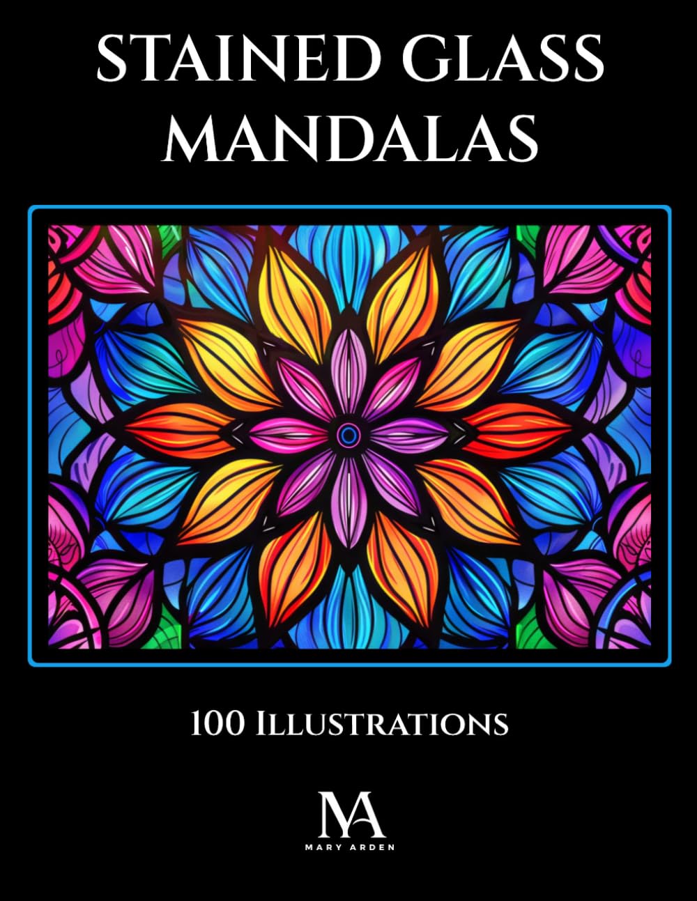 Stained Glass Mandalas: A Coloring Book Featuring 100 Intricate Stained Glass Inspired Mandalas for Relaxation and Creativity