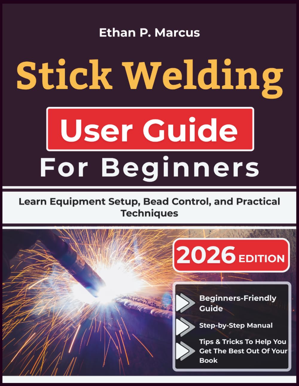Stick Welding User Guide For Beginners: Learn Equipment Setup, Bead Control, and Practical Techniques