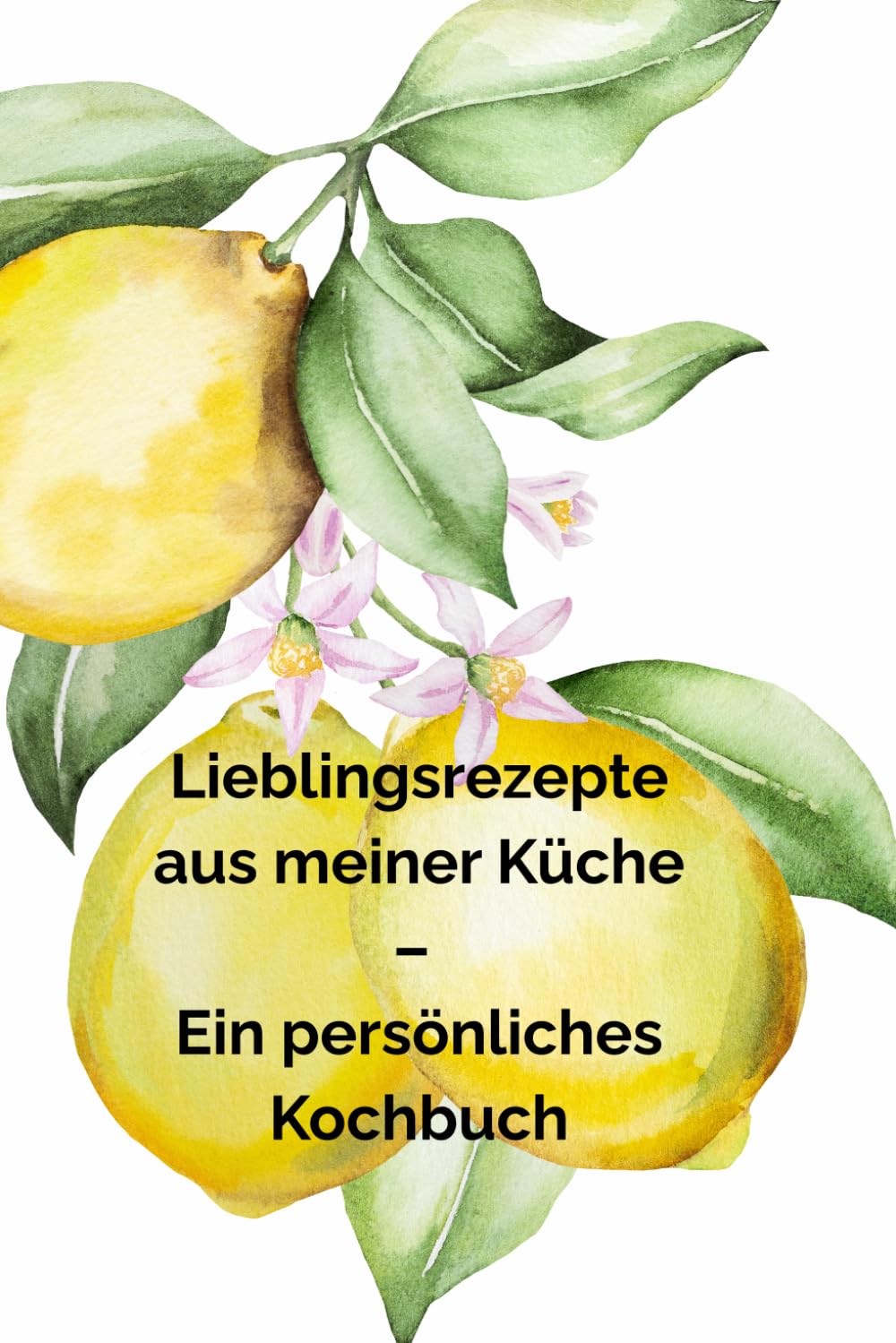Lieblingsrezepte aus meiner Küche – Ein persönliches Kochbuch