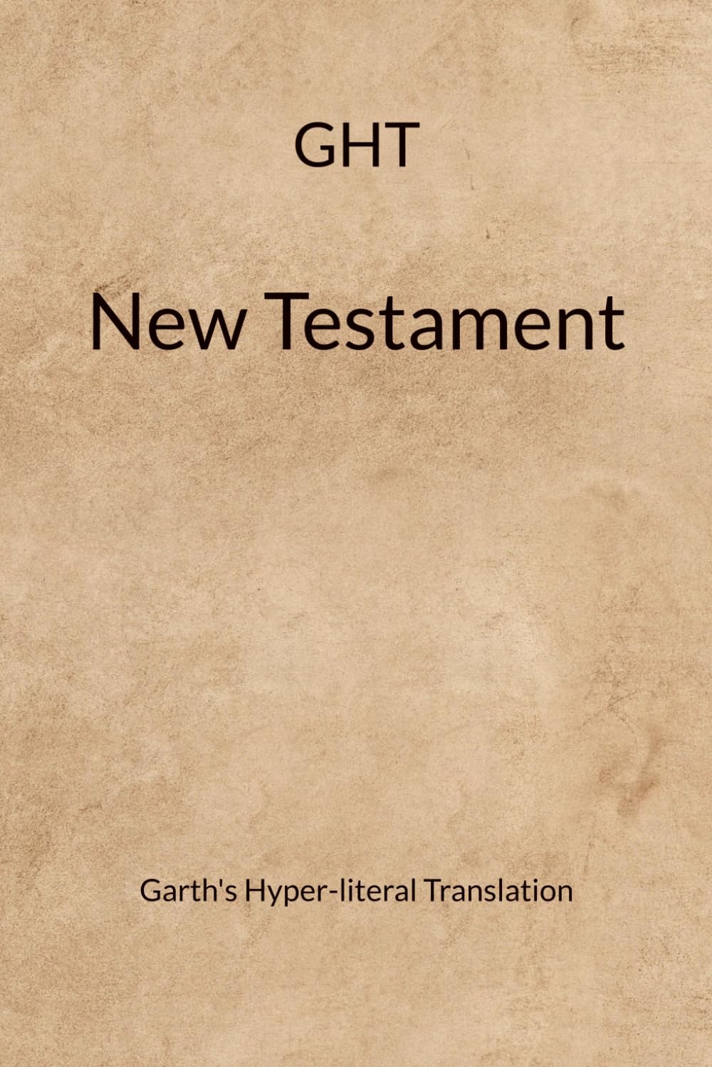 Garth's Hyper-literal Translation: of the New Testament