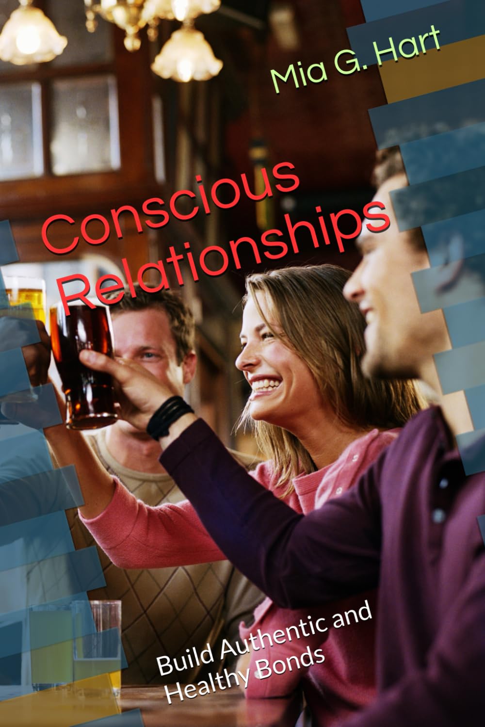 Conscious Relationships: Build Authentic and Healthy Bonds (Conscious Wellbeing)