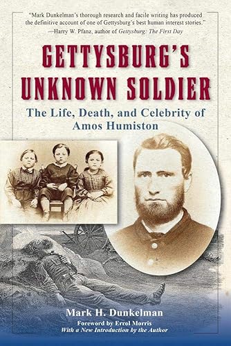 Gettysburg's Unknown Soldier: The Life, Death, and Celebrity of Amos Humiston