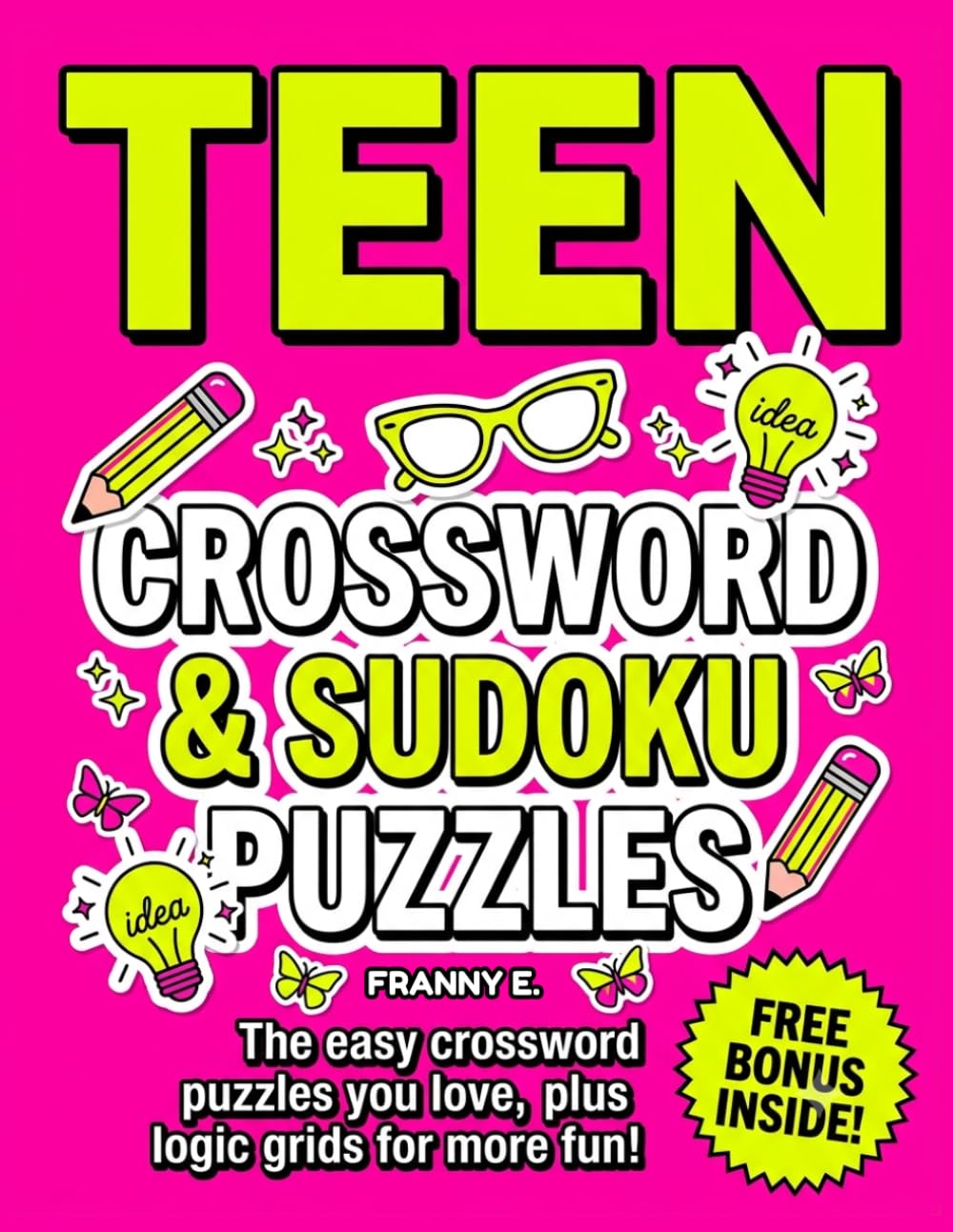 TEEN CROSSWORD & SUDOKU PUZZLES: The easy crossword puzzles you love, plus logic grids for more fun!