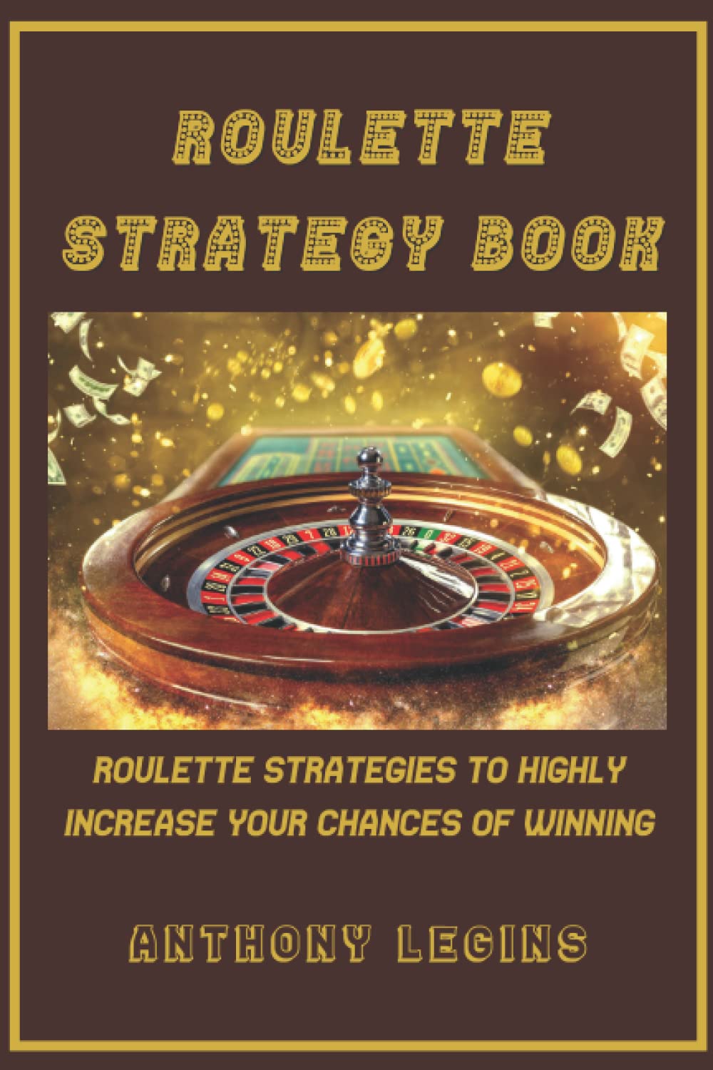 Roulette Strategy Book: Roulette Strategies To Highly Increase Your Chances of Winning (Blackjack Master Strategy Book Series)