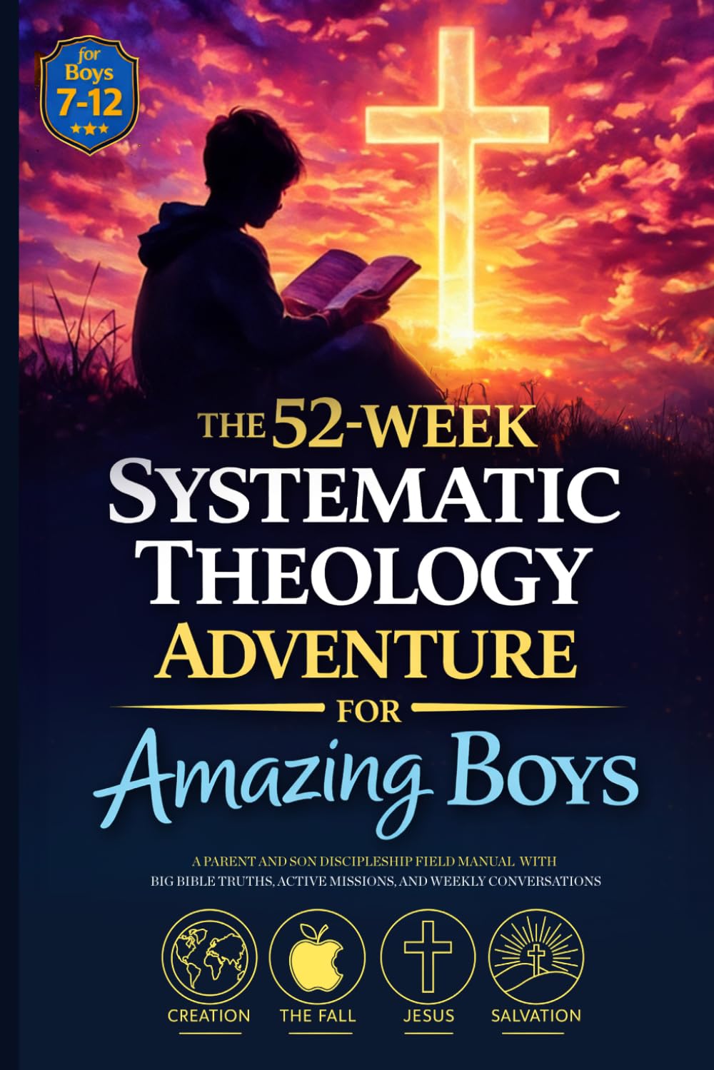 The 52-Week Systematic Theology Adventure For Amazing Boys: A Parent and Son Discipleship Field Manual with Big Bible Truths, Active Missions, and Weekly Conversations (Ages 8–12)