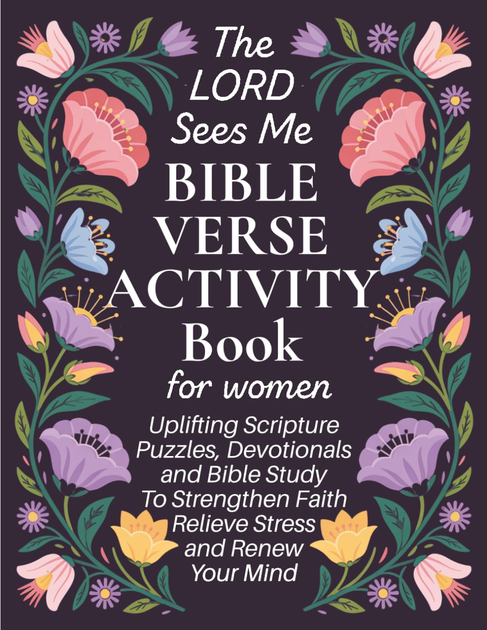 The LORD Sees Me Bible Verse Activity Book for Women: Uplifting Scripture Puzzles, Devotionals, and Bible Study to Strengthen Faith, Relieve Stress, and Renew Your Mind