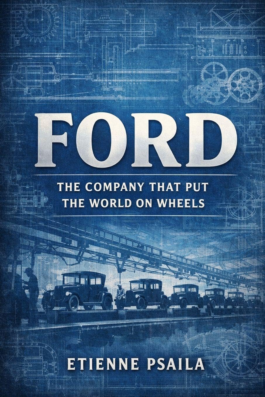 Ford: The Company That Put the World on Wheels (Complete Histories of the World's Car Makers)