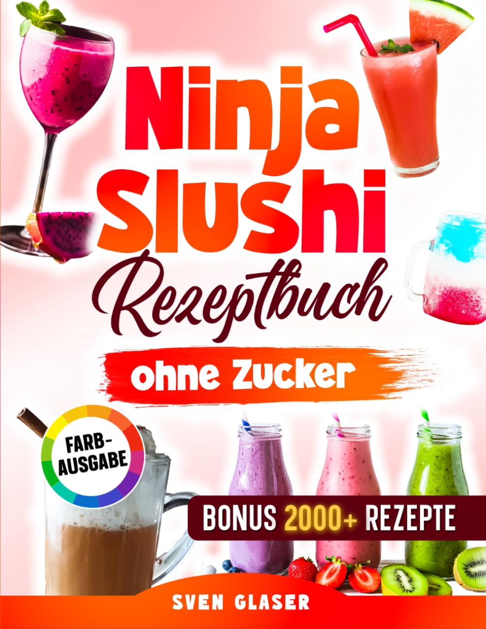 Ninja Slushi Rezeptbuch ohne Zucker: Kalorienarme und zuckerfreie Rezepte für deine Ninja Slushi Maschine – ganz ohne Verzicht auf echten Geschmack | Inkl. Bonus