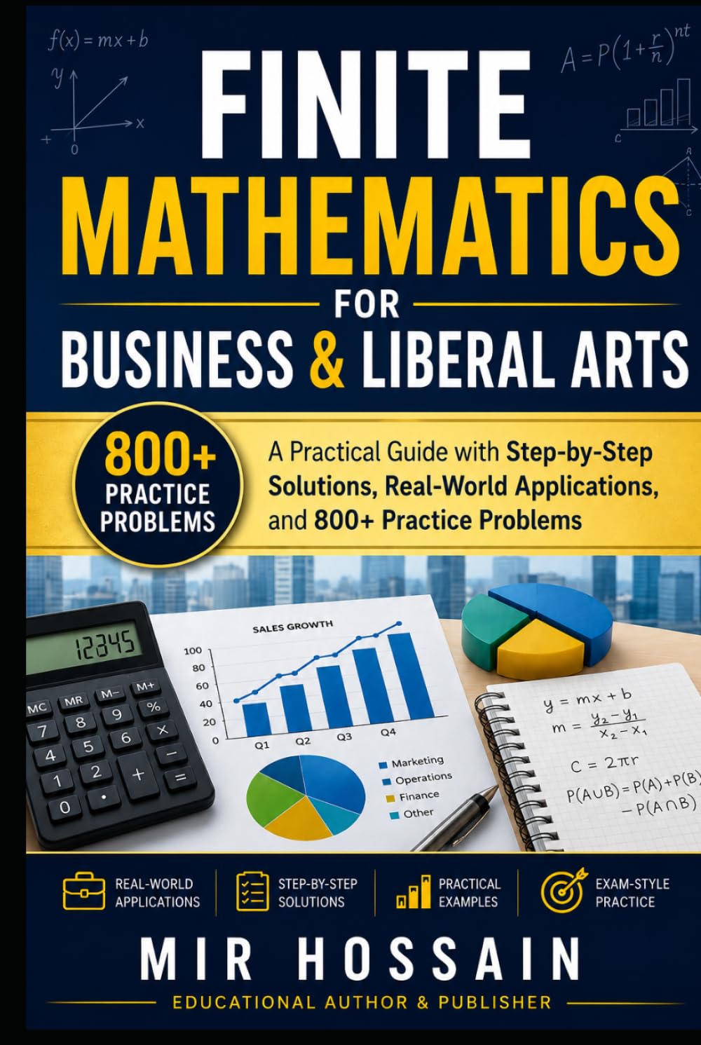 FINITE MATHEMATICS FOR BUSINESS & LIBERAL ARTS: A Practical Guide with Step-by-Step Solutions, Real-World Applications, and 800+ Practice Problems