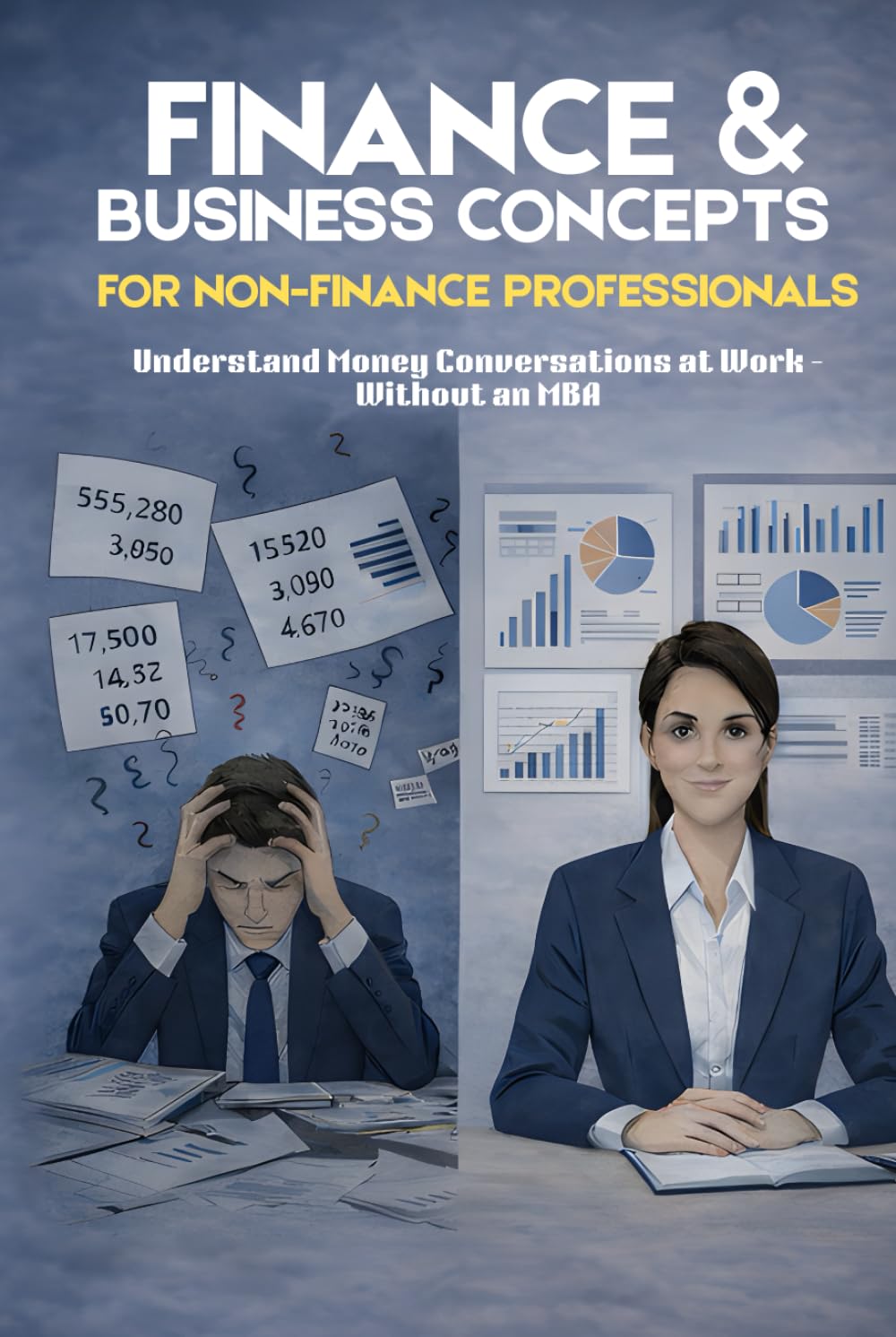 Finance & Business Concepts for Non-Finance Professionals: Understand money conversations at work — without an MBA