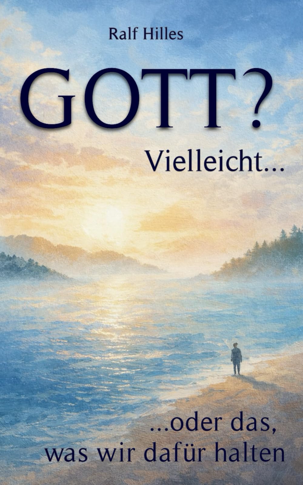 Gott? Vielleicht...: ...oder das was wir dafür halten
