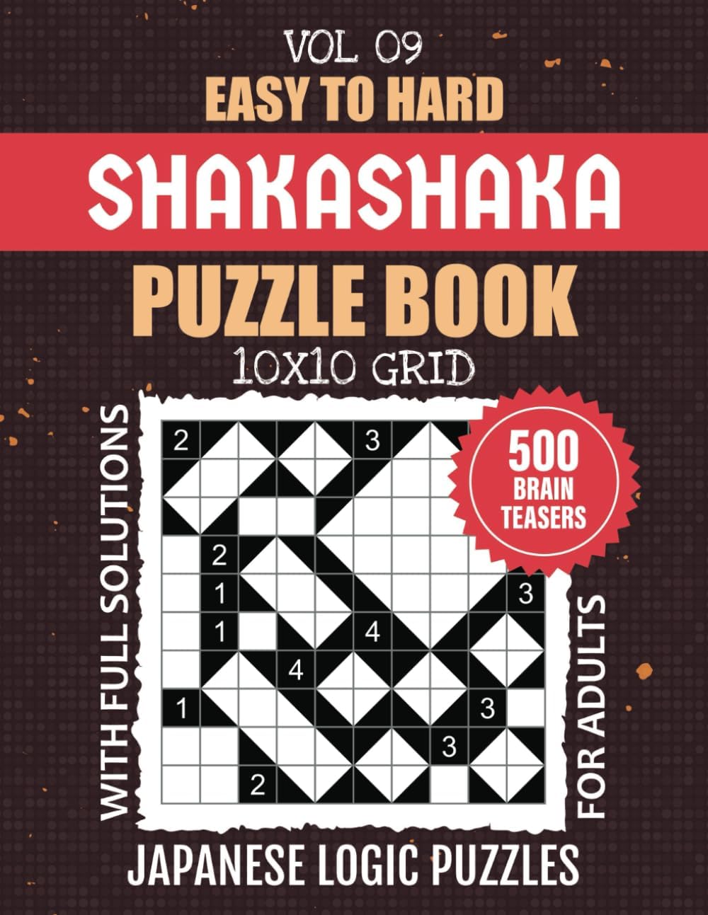 Shakashaka Puzzle Book: Proof Of Quilt Delight, 500 Easy To Hard Levels Shaka Shaka Puzzles For Logic And Strategy Enthusiasts, 10x10 Grid Challenges ... Your Mind Sharp, Solutions Included, Vol 09