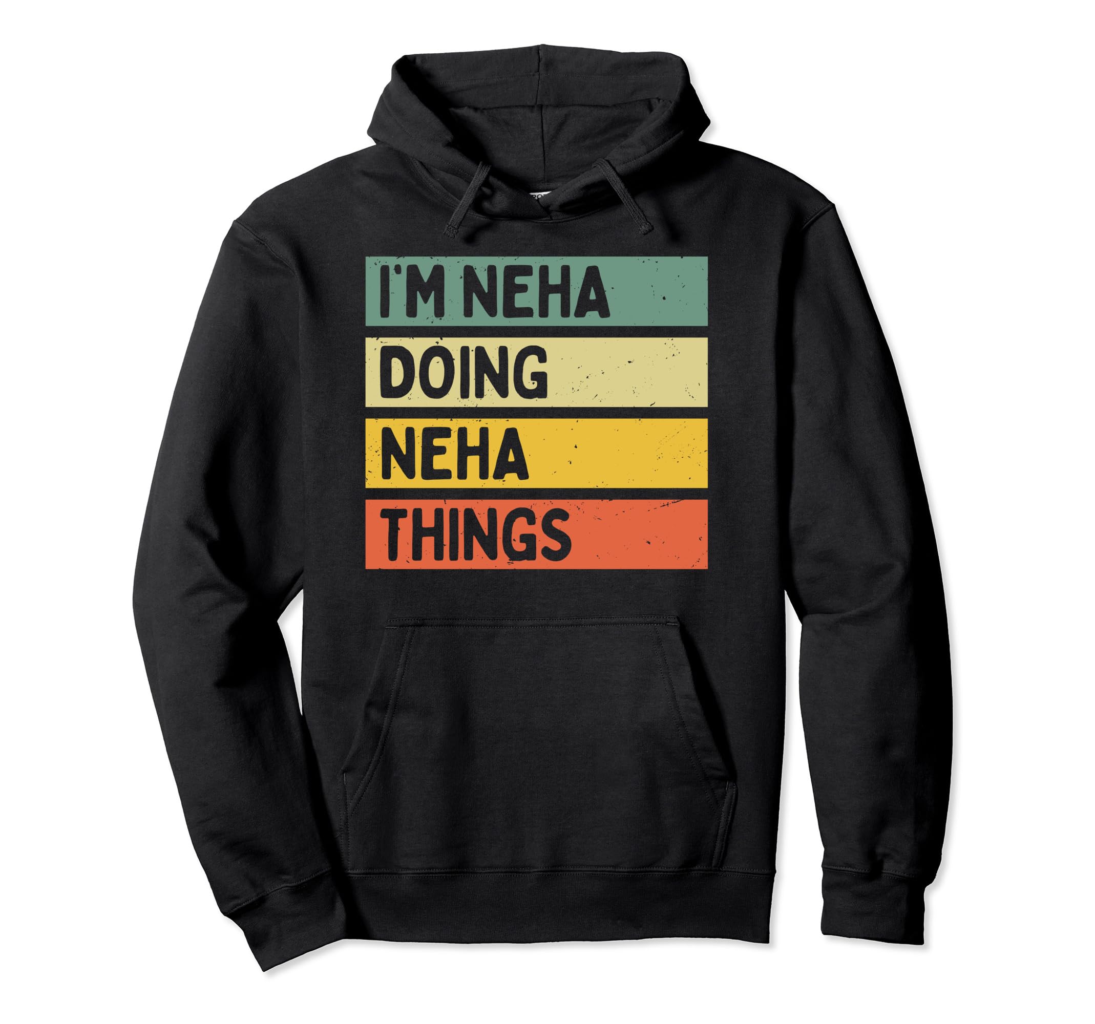 Personalized Gift Ideas NehaI'm Neha Doing Neha Things Funny Personalized Quote Pullover Hoodie