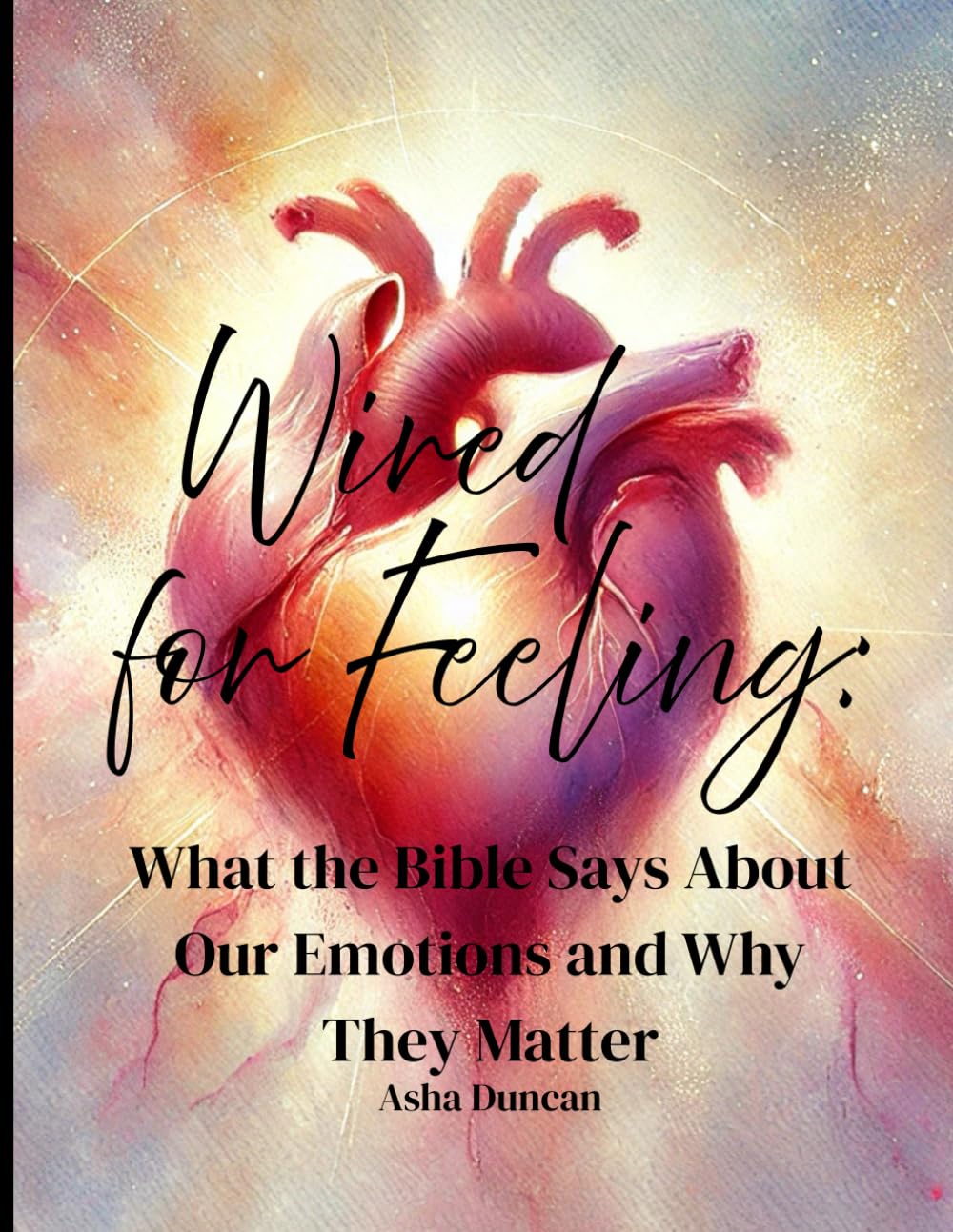 Wired for Feeling: What the Bible Says About Our Emotions and Why They Matter