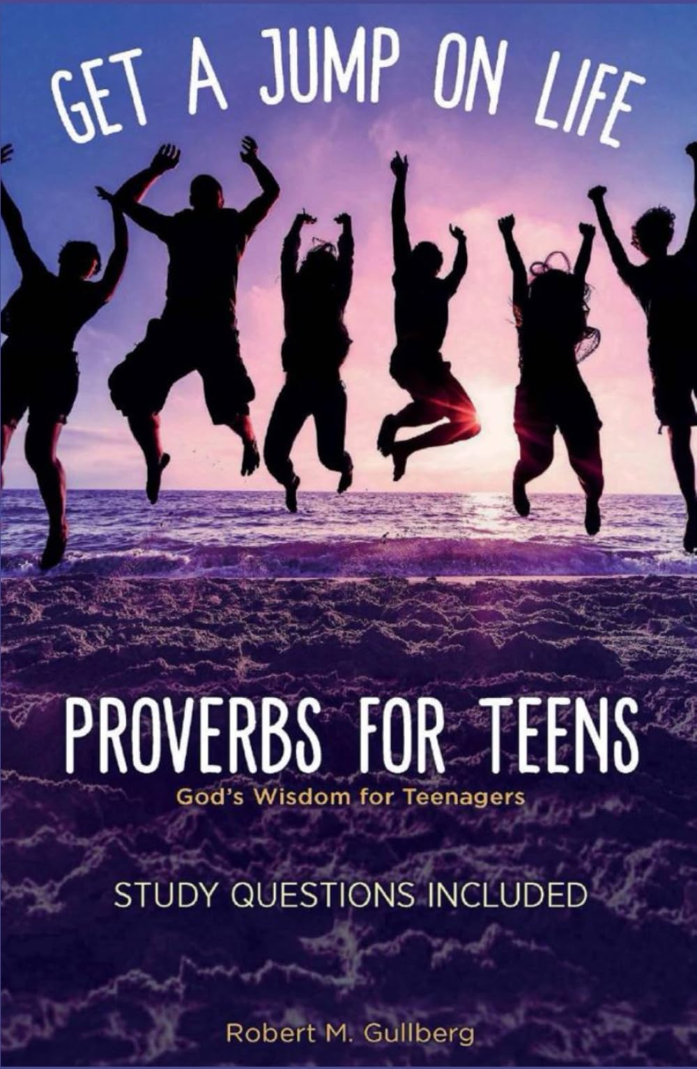 Get A Jump On Life Proverbs for Teens: God's Wisdom for Teenagers (Proverbs for Kids and those who love them Series)