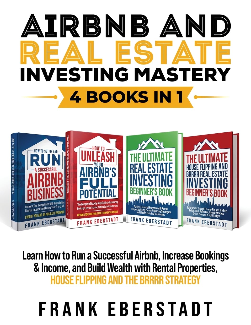 Airbnb and Real Estate Investing Mastery 4 Books in 1: Achieve Financial Freedom with Rental Properties Using Proven Financing Strategies + Build ... Hosting & Real Estate Investing Strategies)