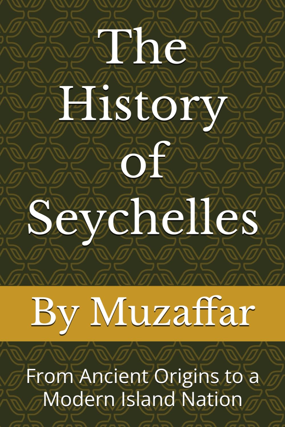 The History of Seychelles: From Ancient Origins to a Modern Island Nation (history books)