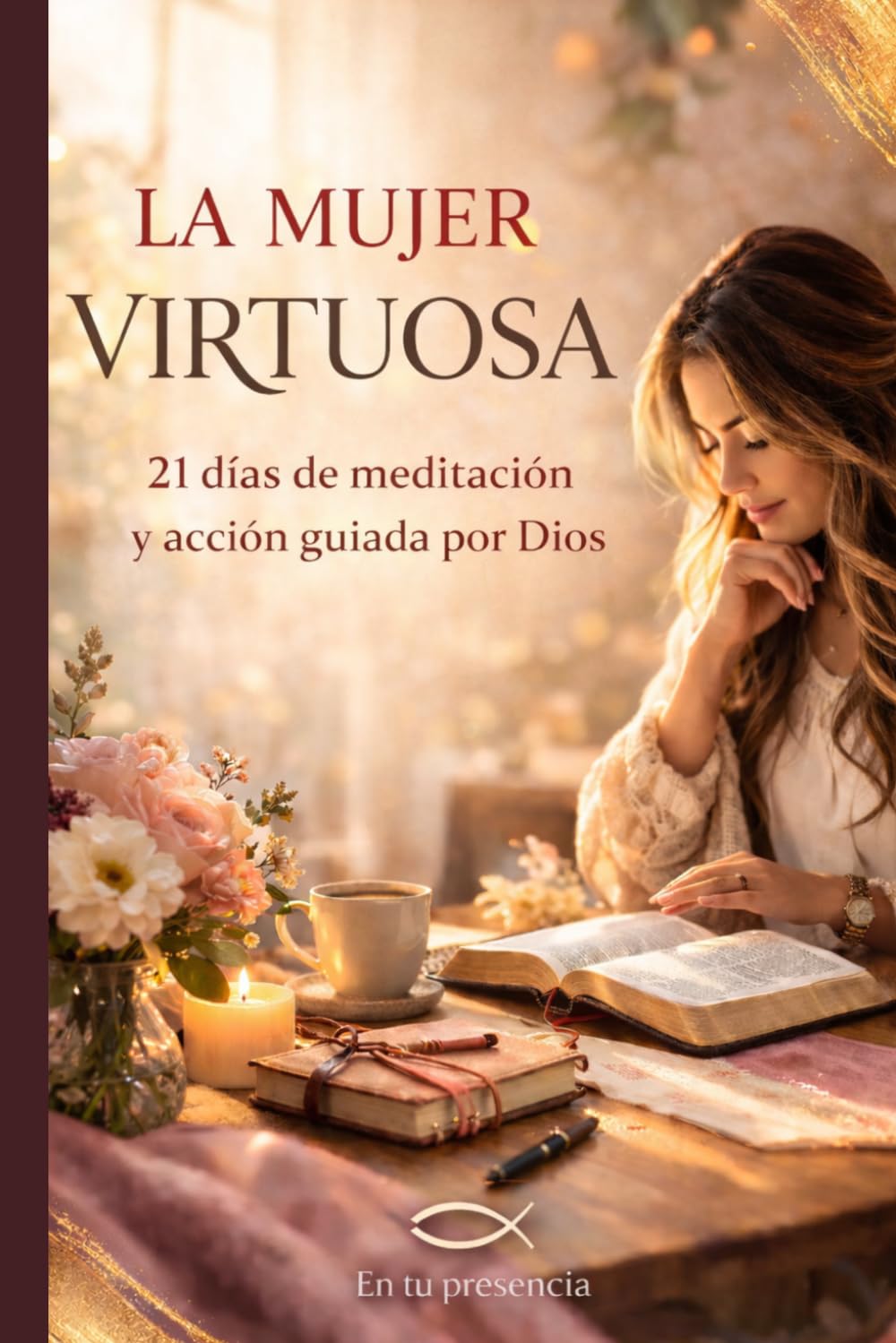 Mujer virtuosa: 21 días de meditación y acción guiada por Dios (En tu presencia)