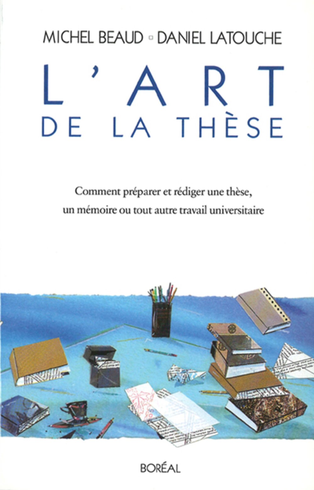 Art de la thèse (L'): Comment préparer et rédiger une thèse Beaud, Michel and Latouche, Daniel