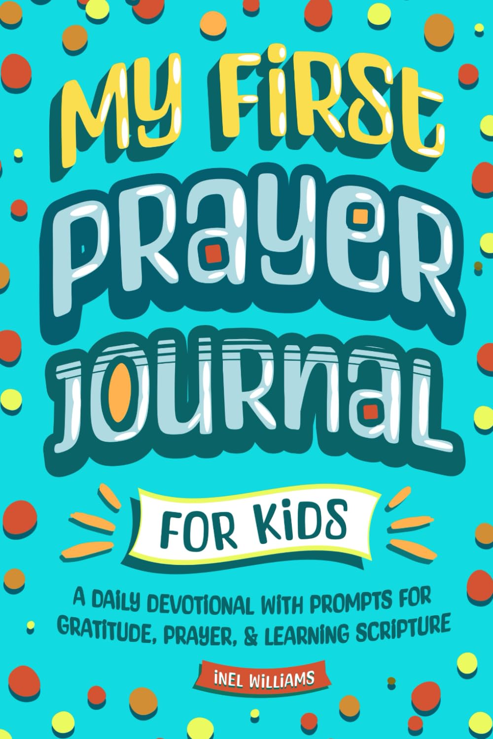 My First Prayer Journal for Kids: A Daily Devotional with Prompts for Gratitude, Prayer, & Learning Scripture