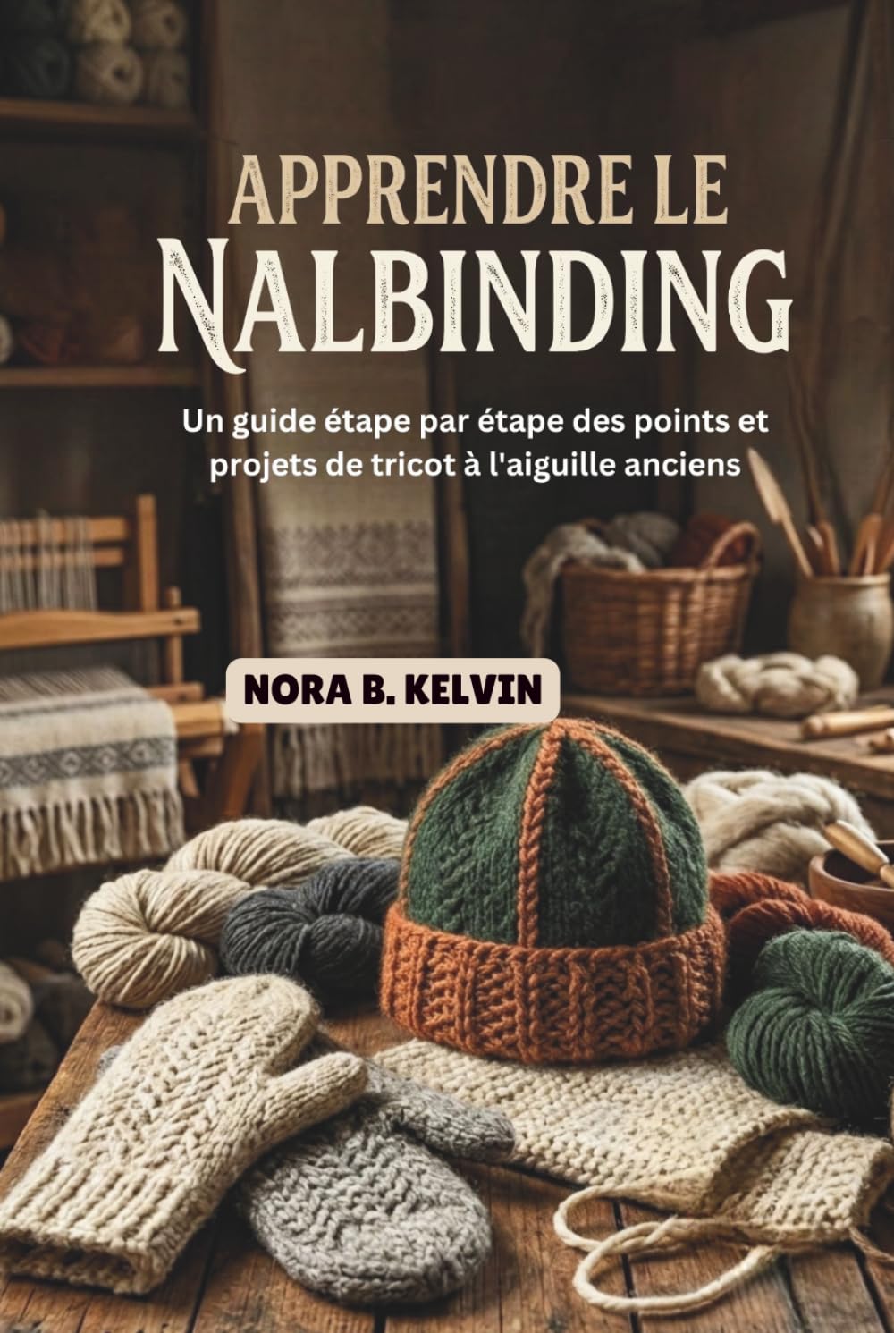 APPRENDRE LE NALBINDING: UN GUIDE ÉTAPE PAR ÉTAPE DES POINTS ET PROJETS DE TRICOT À L'AIGUILLE ANCIENS