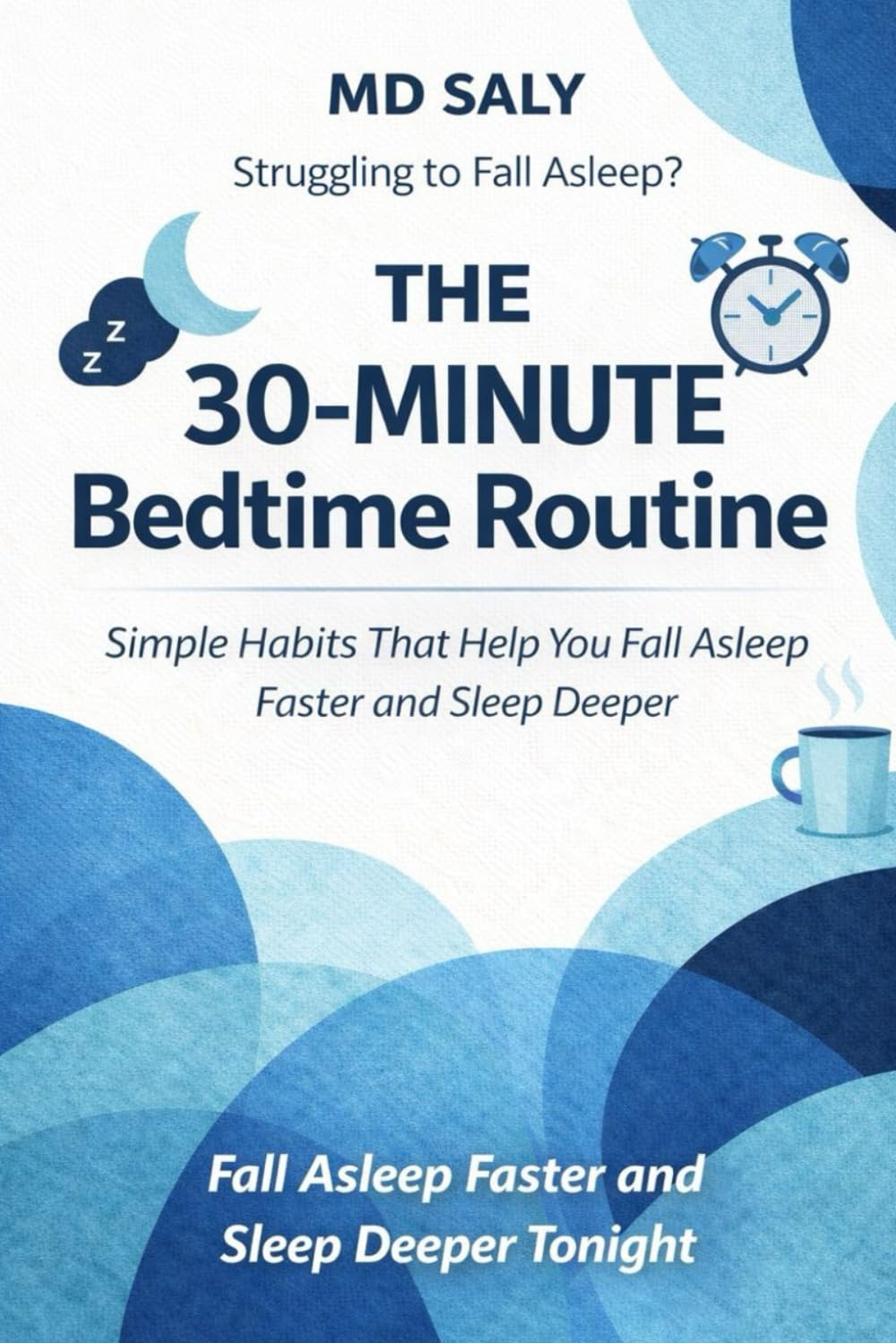 The 30-Minute Bedtime Routine: Simple Habits That Help You Fall Asleep Faster and Sleep Deeper —A 30-Minute Evening Routine to Reset Your Sleep Schedule and Improve Sleep Quality