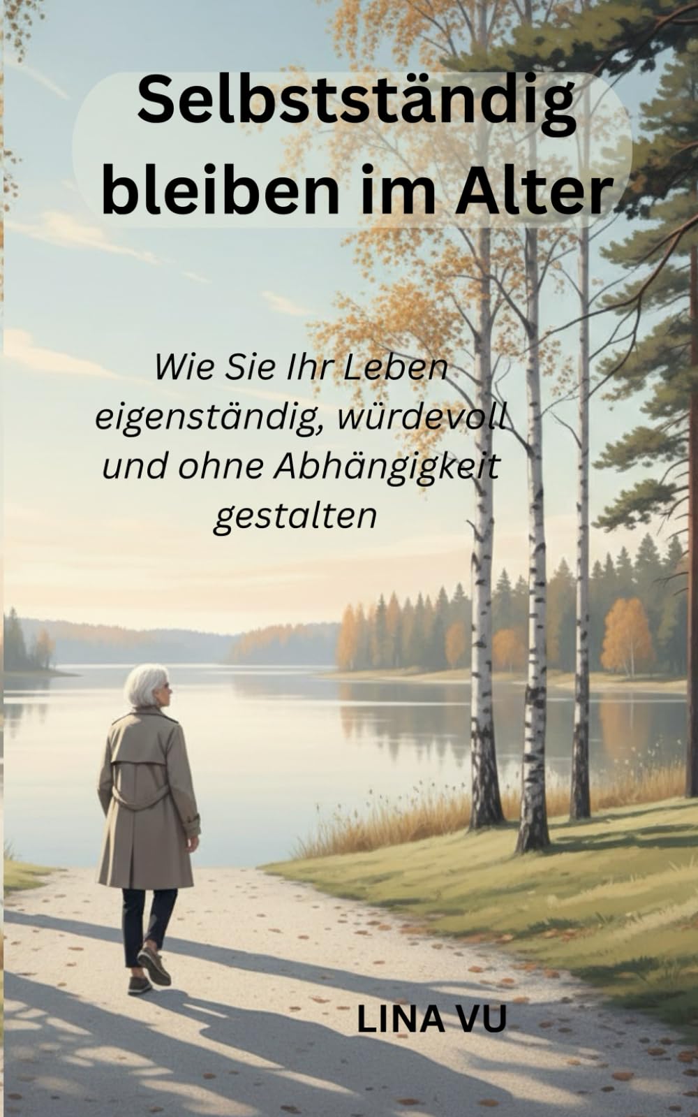 Selbstständig bleiben im Alter: Wie Sie Ihr Leben eigenständig, würdevoll und ohne Abhängigkeit gestalten