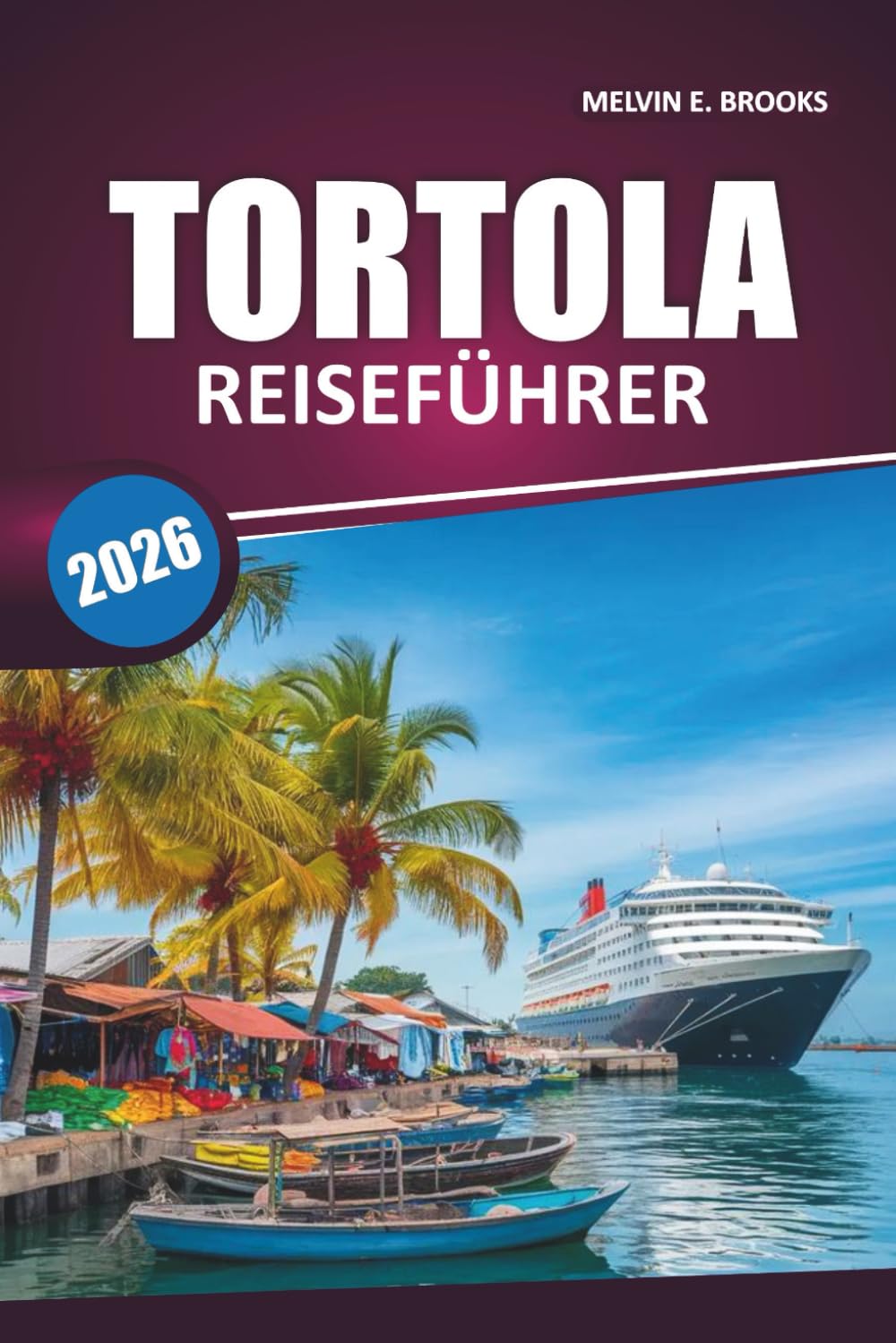 Tortola Reiseführer 2026: Erkunden Sie karibische Strände, die lokale Kultur, malerische Routen, Outdoor-Aktivitäten und authentische Erlebnisse mit ... Reisetipps auf den Britischen Jungferninseln
