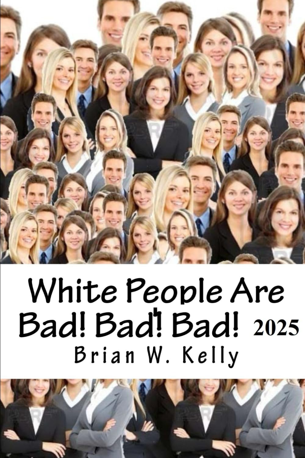 White People Are Bad! Bad! Bad! 2025: Whoever thought a popular slogan in 2025 would be It’s OK to be White?