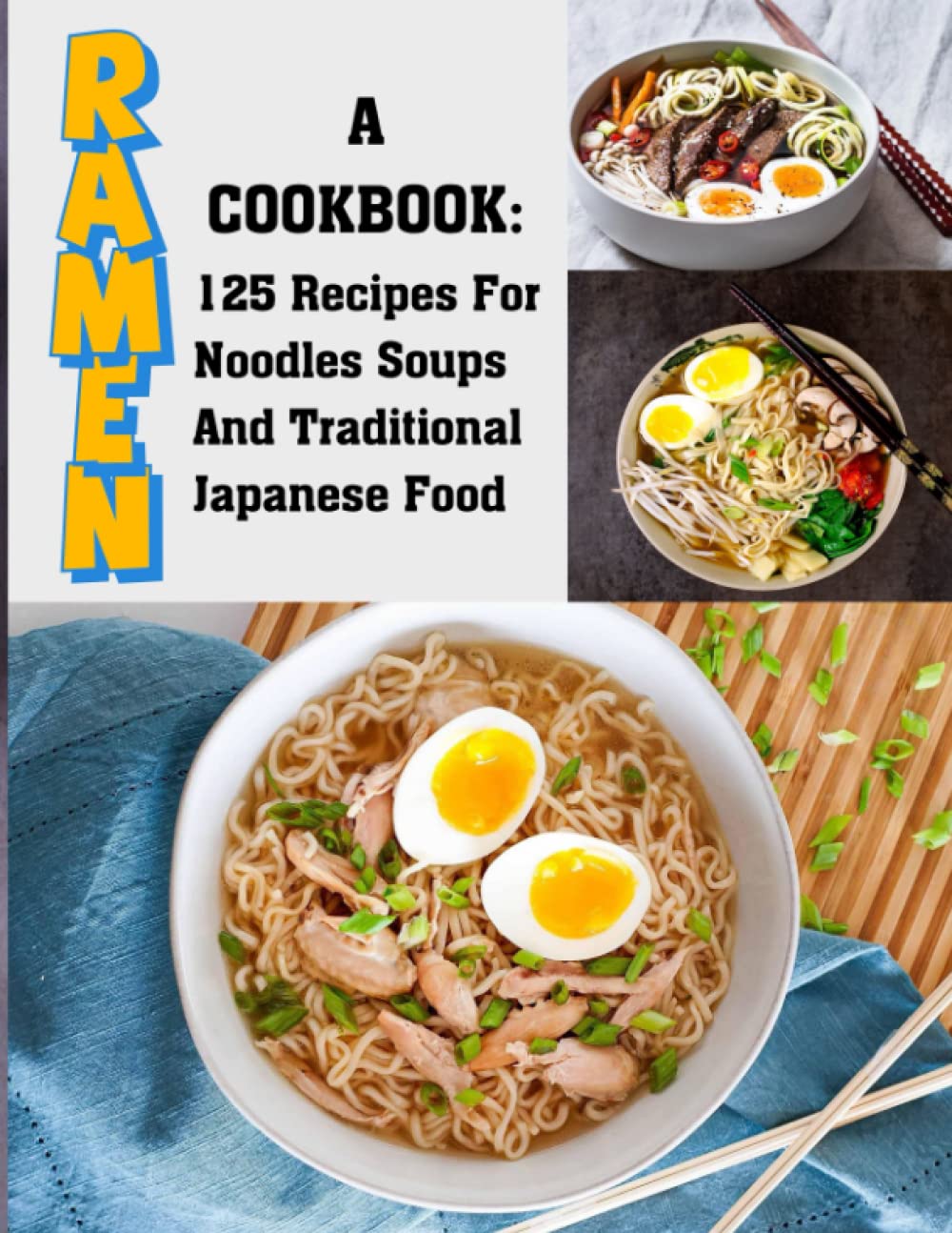 Ramen: A Cookbook-125 Recipes For Noodles Soups And Traditional Japanese Food