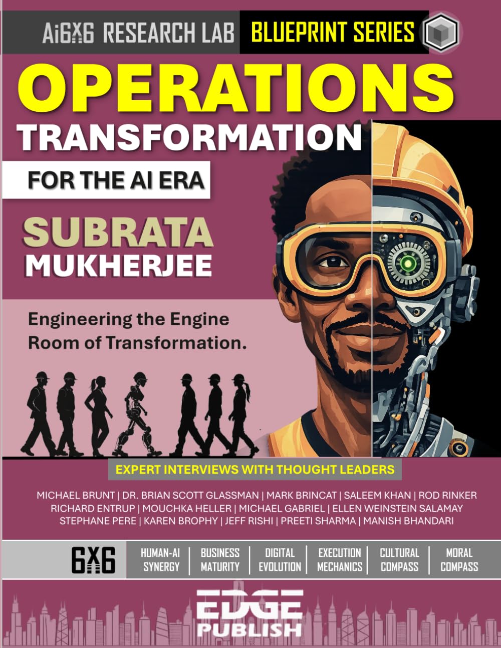 Operations Transformation for the AI Era: Engineering the Engine Room of Transformation. The 6x6 Blueprint for Autonomous Efficiency and Resilient ... series for enterprise transformation)