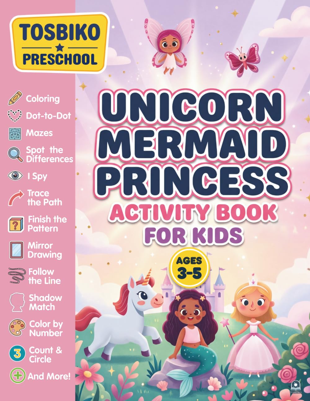 Unicorn Mermaid Princess Activity Book for Kids Ages 3-5: A Fun Preschool Educational Activity Workbook for Ages 3-5 with Coloring, Mazes, Dot-to-Dot, ... Difference, Trace the Path, I Spy and More!