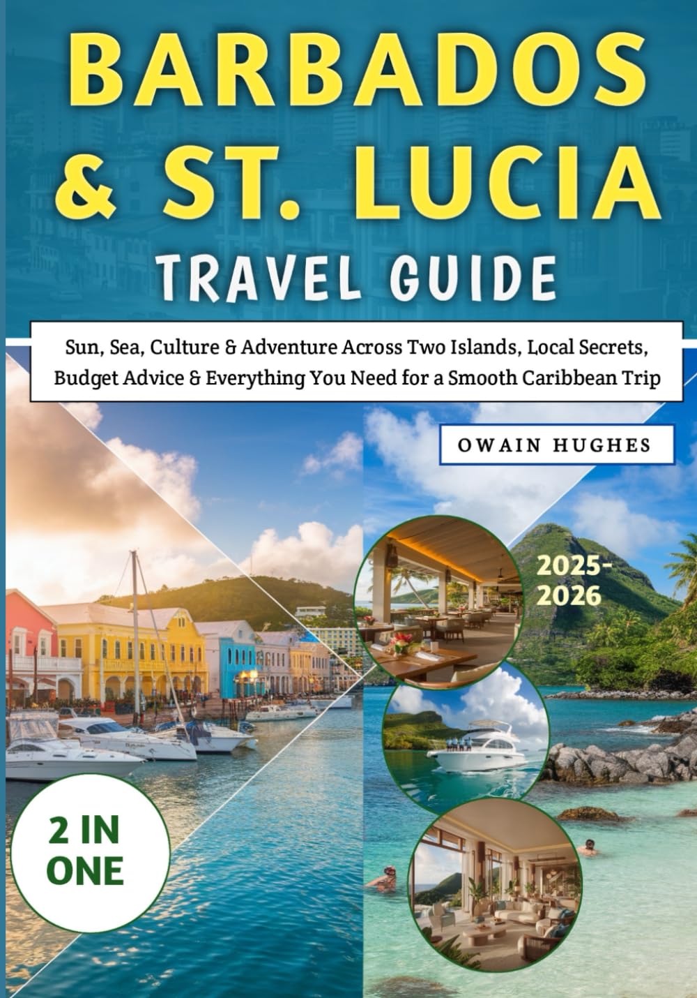 Barbados & St. Lucia Travel Guide 2025-2026: Sun, Sea, Culture & Adventure Across Two Islands, Local Secrets, Budget Advice & Everything You Need for a Smooth Caribbean Trip
