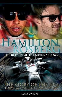 Hamilton Rosberg: The Return of the Silver Arrows.: The Story of the 2014 Formula 1 World Championship (Formula One's Greatest Rivalries)