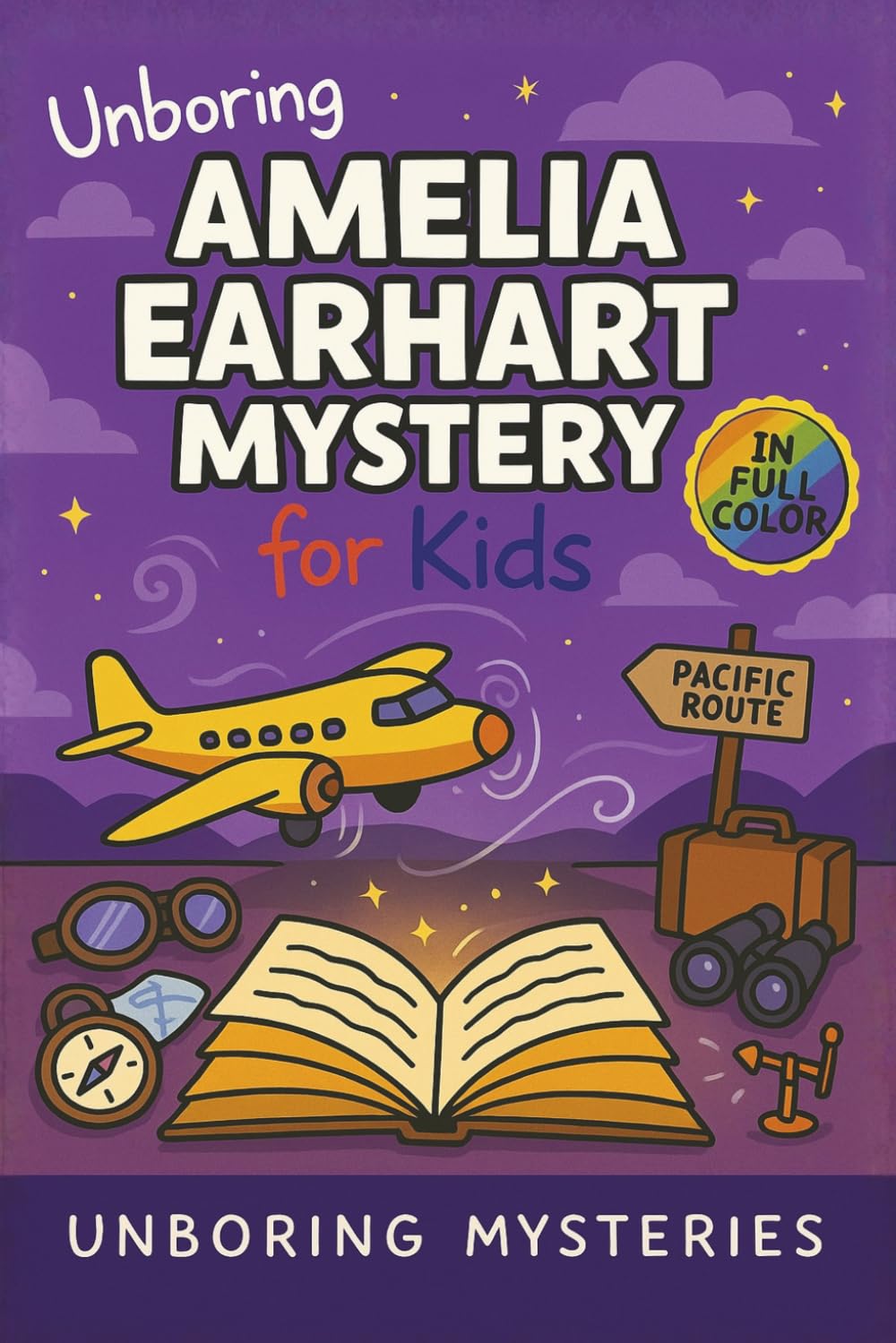 Unboring Amelia Earhart Mystery for Kids: Funny, Fascinating Guide to the Strangest True Amelia Earhart Mysteries, Hidden Clues, and Unexplained ... Activities for Classrooms and Homeschoolers)