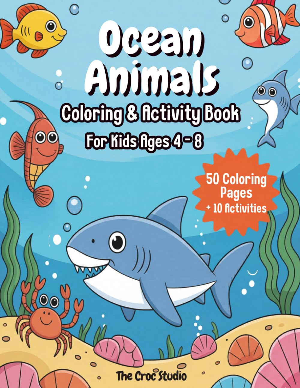 Ocean Animals Coloring & Activity Book for Kids Ages 4 - 8: 50 Cute Sea Animals with Fun Coloring, Mazes, Matching and Count-and-Color Activities for Early Learner