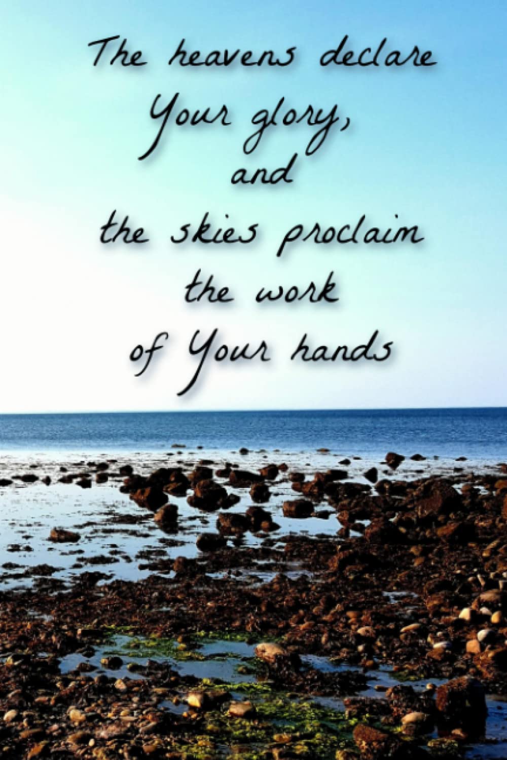 Independently published Christian Journal for Women, Men, Teens with Scripture Inspiration: The heavens declare the glory of God, Psalm 19:1 Bible Verse, Ocean/Beach, Over ... gratitude, dreams, thoughts, songs, etc.