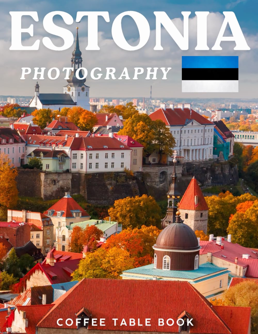ESTONIA PHOTOGRAPHY: Coffee table book,40 wonderful collection of photos and amazing views which take you to a world of beauty and wonder in amazing