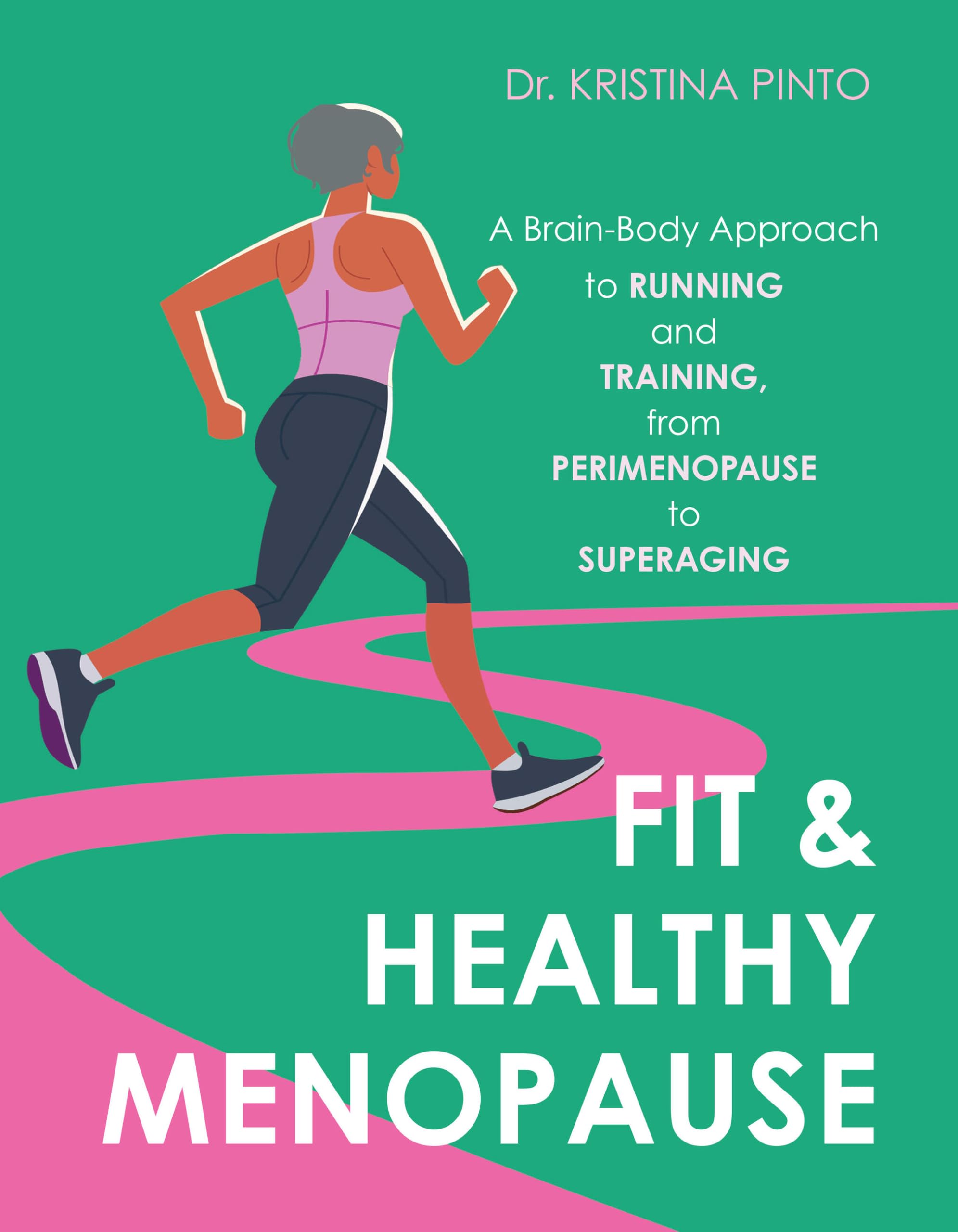 Fit & Healthy Menopause: A Brain-Body Approach to Running and Training from Perimenopause to SuperAging